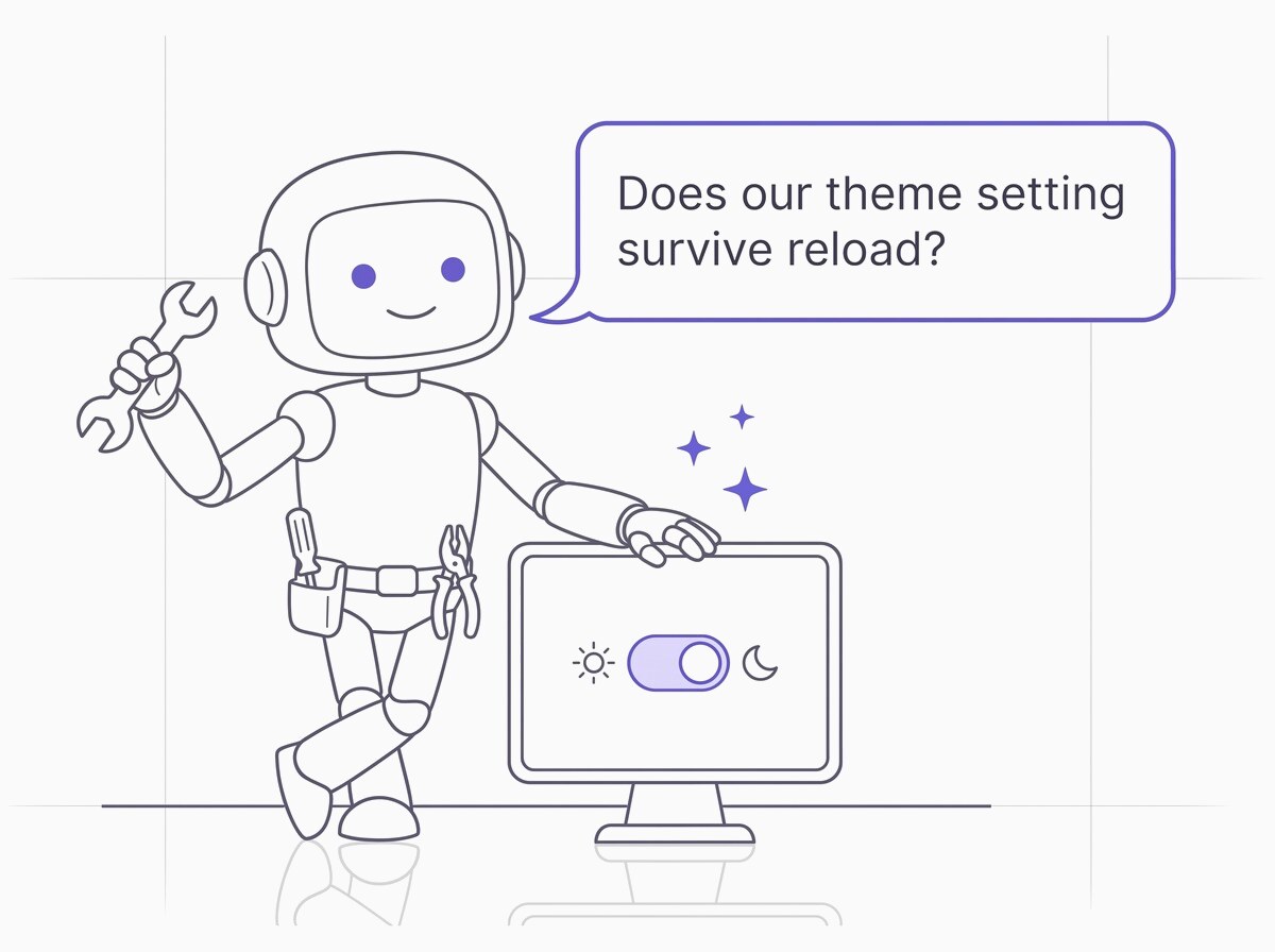A cartoon robot builder holding a wrench, leaning on a screen it just built with a light and dark theme toggle, asking: Does our theme setting survive reload?